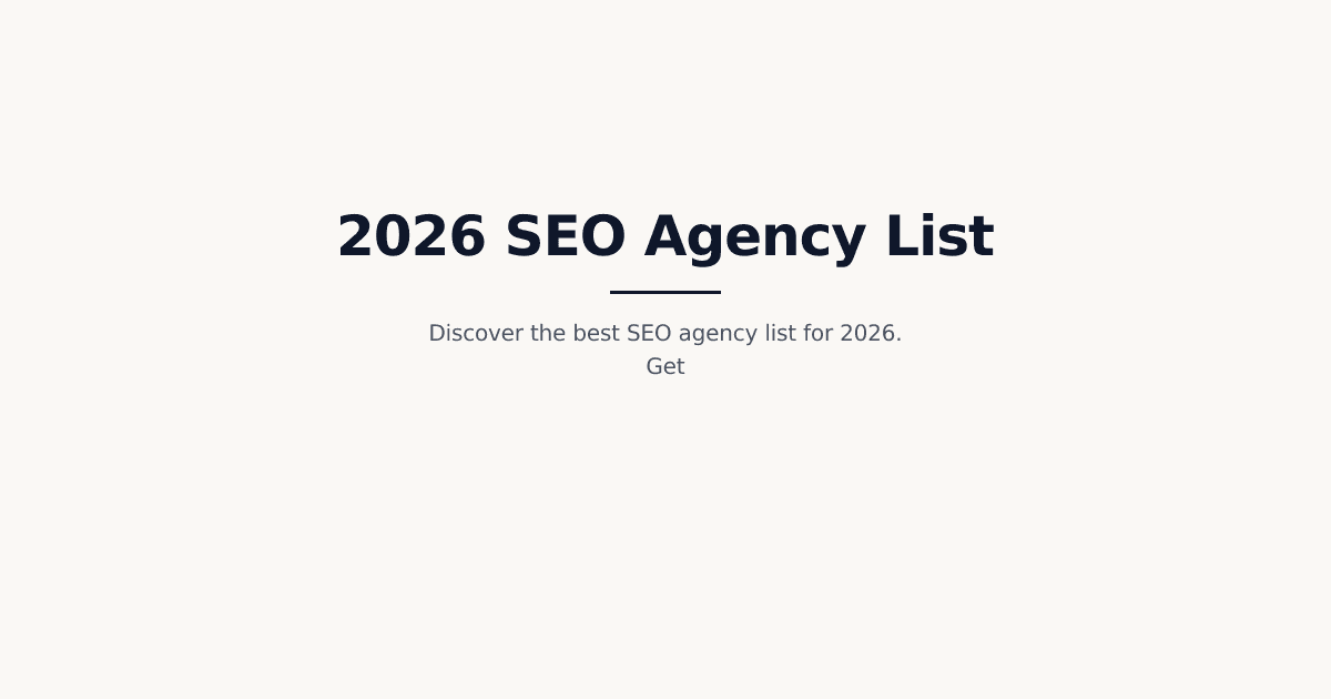 The Ultimate 2026 SEO Agency List for B2B Growth and Scaling