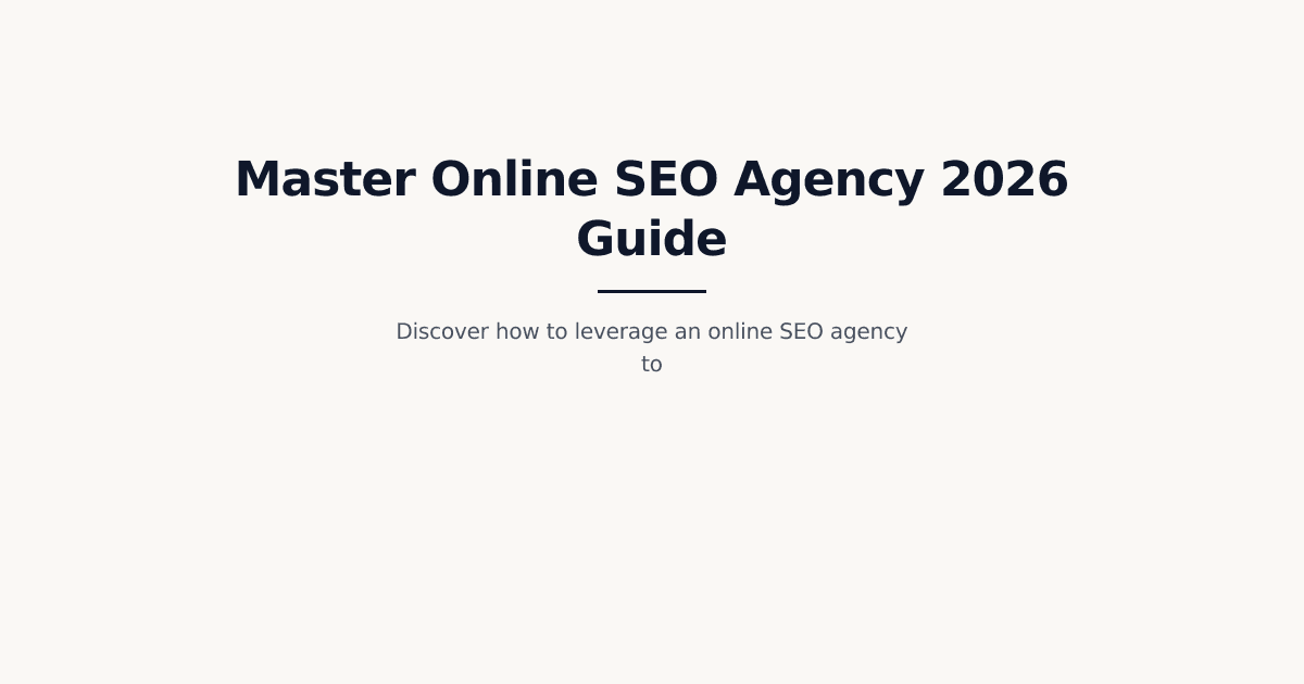 The Complete Guide to Online SEO Agency in 2026: Mastering Corporate Growth Strategies