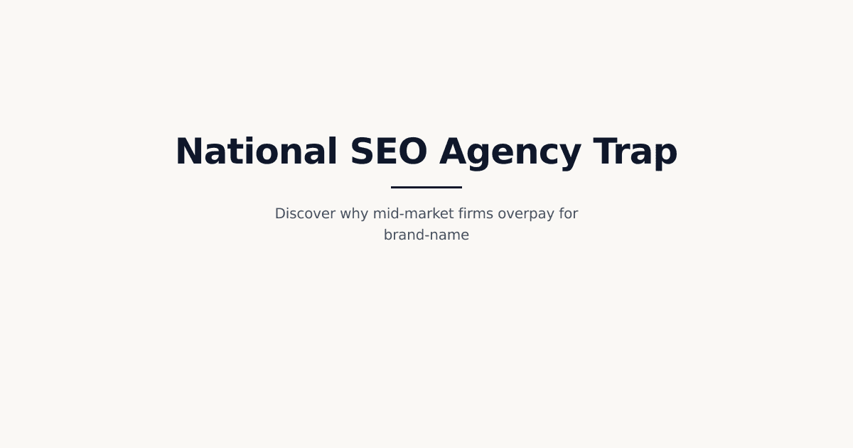 The Enterprise vs. National Trap: Why Mid-Market Companies Overpay for Brand-Name National SEO...