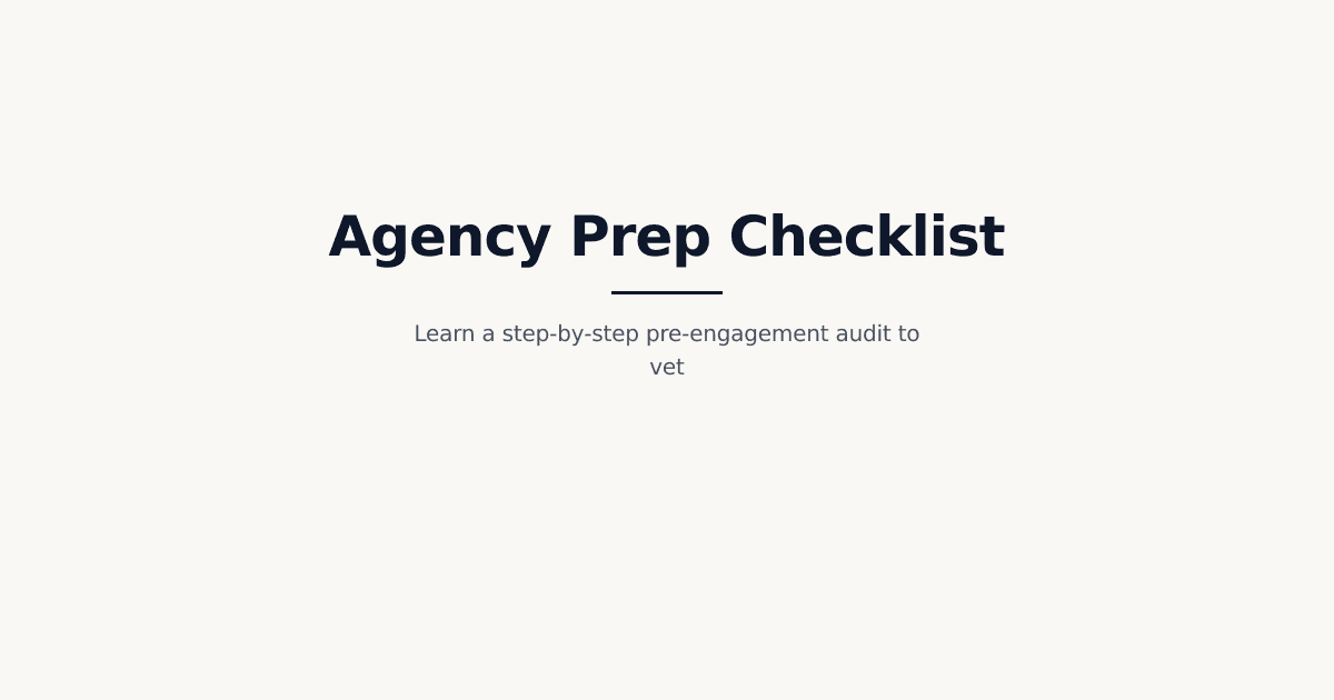 The Pre-Engagement Audit Framework: How to Choose a Digital Marketing and SEO Agency That...