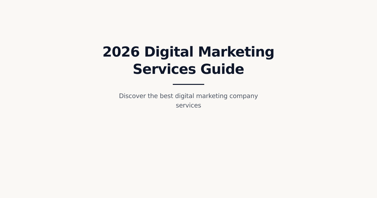 The Ultimate Guide to Digital Marketing Company Services in 2026