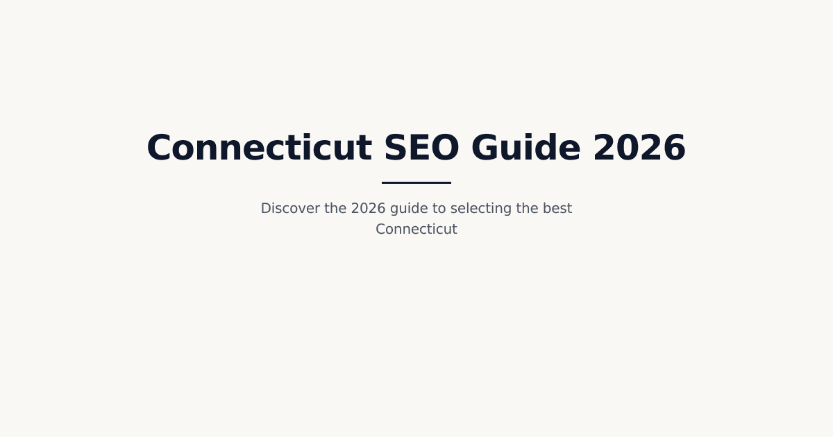 2026 Comprehensive Guide to Choosing the Best Connecticut SEO Company for Business Growth