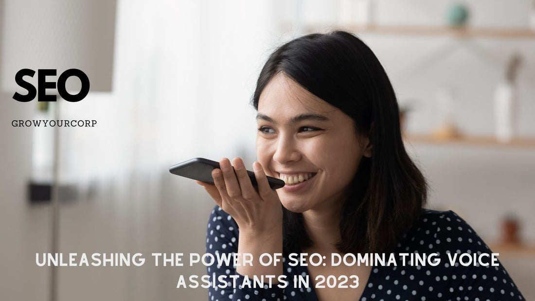 Unleashing the Power of SEO: Dominating Voice Assistants in 2023