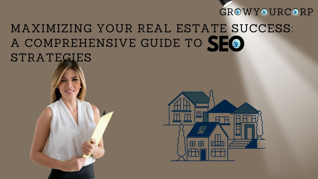 Maximizing Your Real Estate Success: A Comprehensive Guide to SEO Strategies